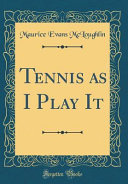 Tennis as I Play It  Classic Reprint  Book