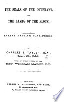 The Seals of the Covenant  and the Lambs of the Flock  Infant Baptism Considered      With an Introduction  by W  Marsh
