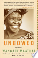 Unbowed: A Memoir - Wangari Maathai - Google Books