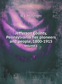 Jefferson County, Pennsylvania her pioneers and people, 1800-1915