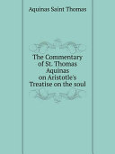 The Commentary of St. Thomas Aquinas on Aristotle's Treatise on the soul