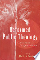 Reformed public theology : a global vision for life in the world /