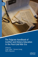 The Palgrave Handbook of Conflict and History Education in the Post-Cold War Era