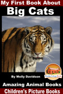My First Book About Big Cats - Amazing Animal Books - Children's Picture Books