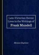 Late Victorian Heroic Lives in the Writings of Frank Mundell