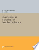 Excavations at Sarachane in Istanbul  Volume 1