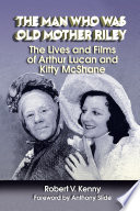 The Man Who Was Old Mother Riley   The Lives and Films of Arthur Lucan and Kitty McShane