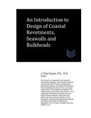 An Introduction to Design of Coastal Revetments  Seawalls and Bulkheads