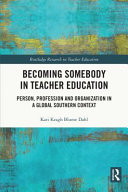 Becoming somebody in teacher education : person, profession and organization in a global southern context /