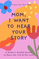 Mom  I Want to Hear Your Story Book