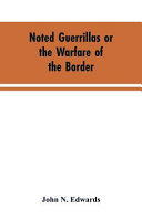 Noted Guerrillas Or the Warfare of the Border