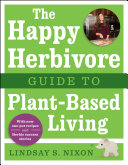 The Happy Herbivore Guide to Plant Based Living