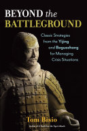Beyond the Battleground: Classic Strategies from the Yijing ...