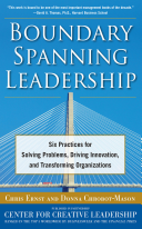 Boundary Spanning Leadership: Six Practices for Solving Problems, Driving Innovation, and Transforming Organizations