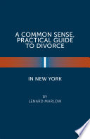 A Common Sense  Practical Guide to Divorce in New York Book
