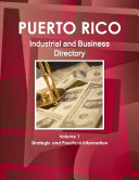 Puerto Rico Industrial and Business Directory Volume 1 Strategic and Practical Information