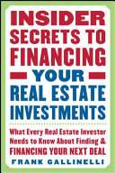Insider Secrets to Financing Your Real Estate Investments  What Every Real Estate Investor Needs to Know About Finding and Financing Your Next Deal