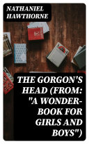 The Gorgon s Head  From   A Wonder Book for Girls and Boys  