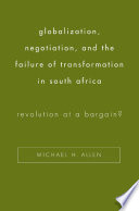 Globalization  Negotiation  and the Failure of Transformation in South Africa Book
