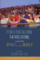Pentecostalism  Catholicism  and the Spirit in the World