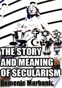 The Story And Meaning Of Secularism