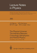 The Physical Universe: The Interface Between Cosmology, Astrophysics and Particle Physics