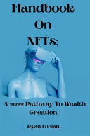 Handbook On NFTs; A 2022 Pathway To Wealth Creation