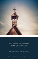The Homilies of Saint John Chrysostom: On the Acts of the Apostles [Pdf/ePub] eBook