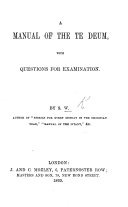 A Manual of the Te Deum, with questions for examination. By S. W., etc