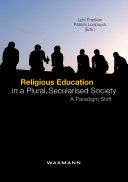 Religious Education in a Plural, Secularised Society. A Paradigm Shift