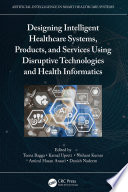 Designing Intelligent Healthcare Systems  Products  and Services Using Disruptive Technologies and Health Informatics Book