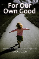 For Our Own Good: the Politics of Parenting in an Ailing Society