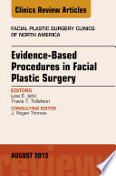 Evidence Based Procedures in Facial Plastic Surgery  An Issue of Facial Plastic Surgery Clinics of North America