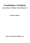 Cuauht  moc C  rdenas and the Roots of Mexico s New Democracy Book