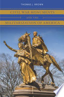 Civil War Monuments and the Militarization of America