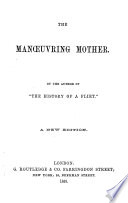 The Man  uvring Mother  By the author of  the History of a Flirt  Lady Charlotte Susan Maria Campbell  afterwards Bury