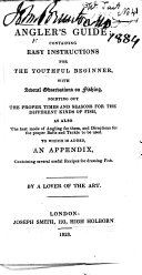 The Angler's Guide; Containing Easy Instructions for the Youthful Beginner ... By a Lover of the Art. [A New Edition of “The Gentleman Angler.”]