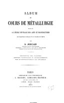 Album Du Cours de Métallurgie Professé a L'école Centrale Des Arts Et Manufactures ...