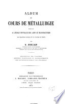 Album Du Cours de Métallurgie Professé a L'école Centrale Des Arts Et Manufactures ...