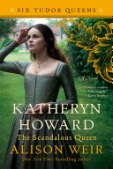 Katheryn Howard  The Scandalous Queen