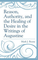 Reason, Authority, and the Healing of Desire in the Writings of Augustine