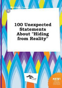 100 Unexpected Statements about Hiding from Reality