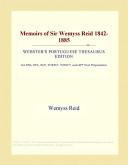 Memoirs of Sir Wemyss Reid 1842-1885 (Webster's Portuguese ...