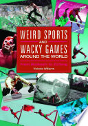 Weird Sports and Wacky Games around the World  From Buzkashi to Zorbing