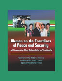 Women on the Frontlines of Peace and Security with Foreword by Hillary Rodham Clinton and Leon Panetta - Women in the Military, Defense, Foreign Policy, NATO, Crisis, Special Operations Forces