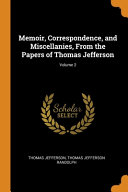 Memoir  Correspondence  and Miscellanies  From the Papers of Thomas Jefferson  Volume 2