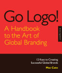 Go Logo! A Handbook to the Art of Global Branding