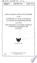 Legislative Record of the Committee on Ways and Means, U.S. House of Representatives Along with Brief Historical and Other Pertinent Information Concerning the Committee