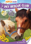 ASPCA kids: Pet Rescue Club: The Lonely Pony