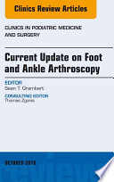 Current Update on Foot and Ankle Arthroscopy  An Issue of Clinics in Podiatric Medicine and Surgery 